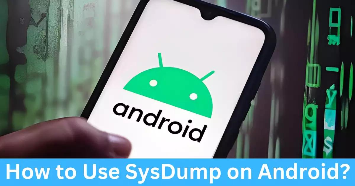 How to Use SysDump on Android?