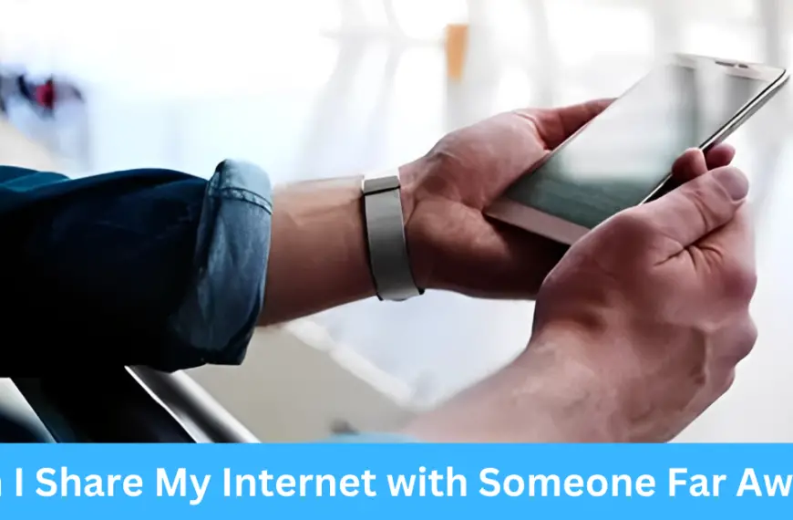 Can I Share My Internet with Someone Far Away?