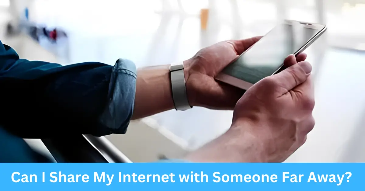 Can I Share My Internet with Someone Far Away?