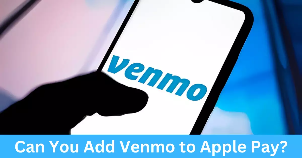 Can You Add Venmo to Apple Pay