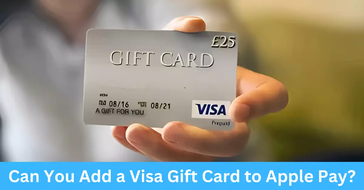 Can You Add a Visa Gift Card to Apple Pay