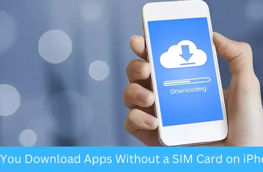 Can You Download Apps Without a SIM Card on iPhone?