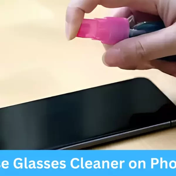 Can You Use Glasses Cleaner on Phone Screen