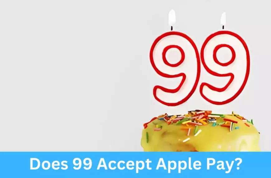 Does 99 Accept Apple Pay