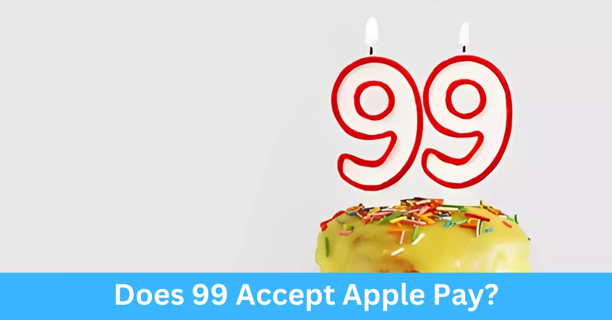 Does 99 Accept Apple Pay