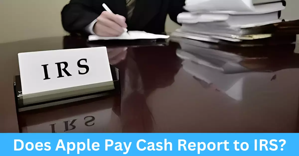 Does Apple Pay Cash Report to IRS