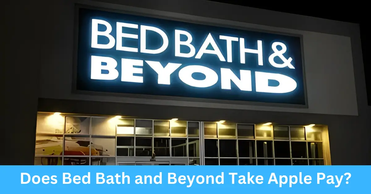 Does Bed Bath and Beyond Take Apple Pay