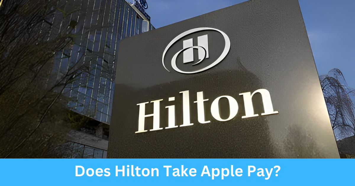 Does Hilton Take Apple Pay