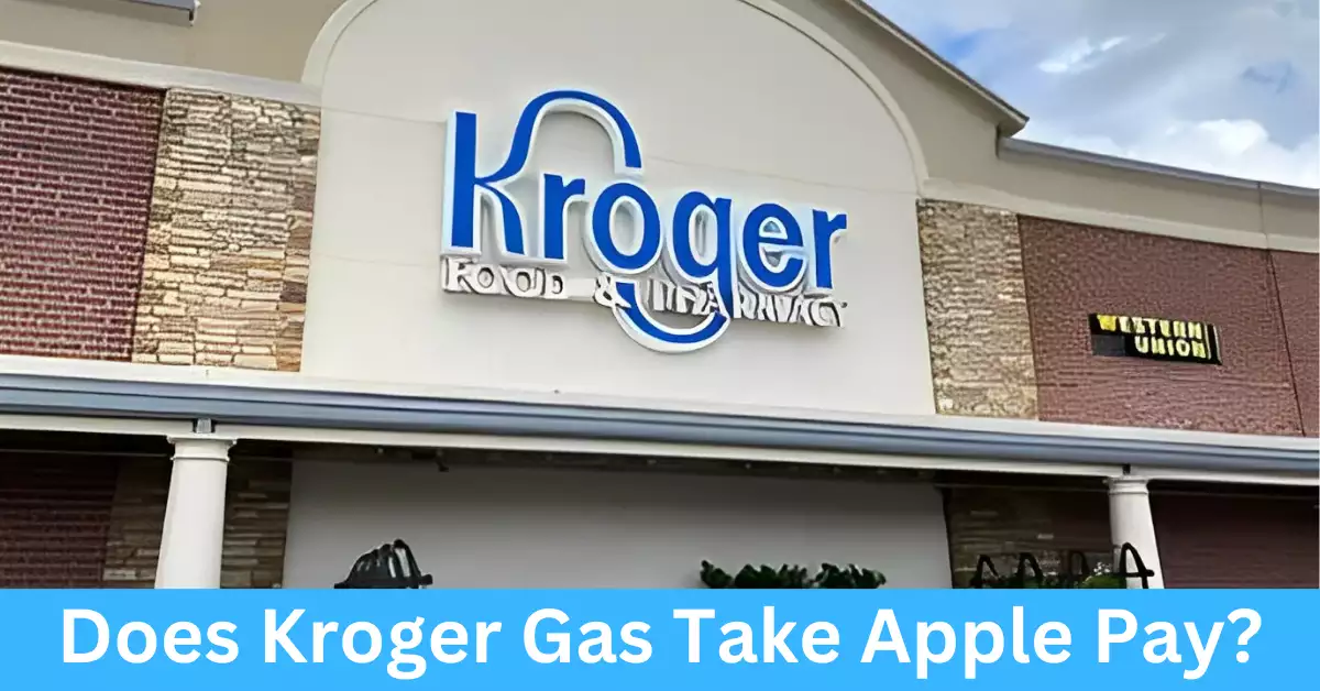 Does Kroger Gas Take Apple Pay