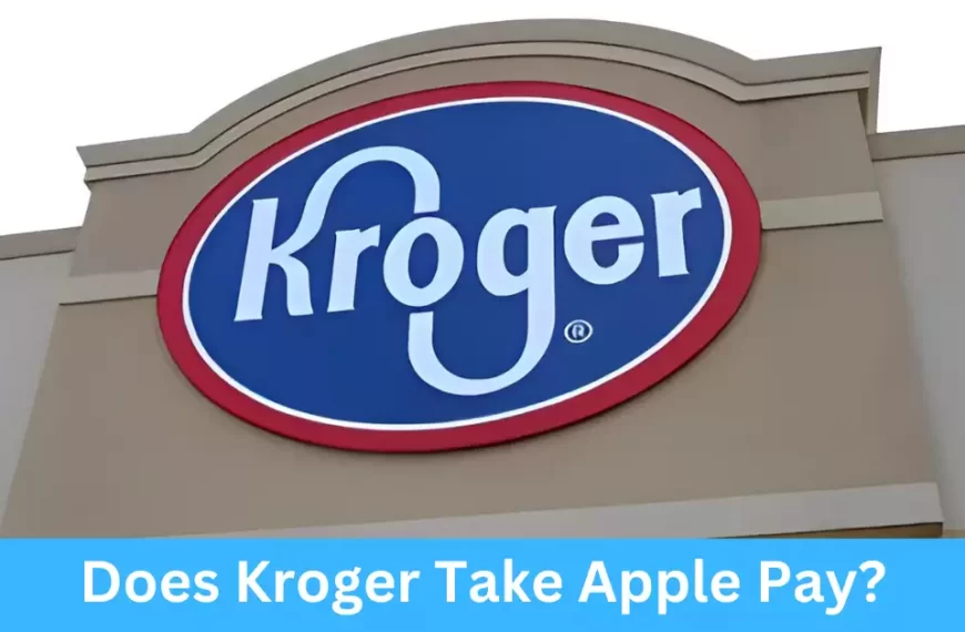 Does Kroger Take Apple Pay