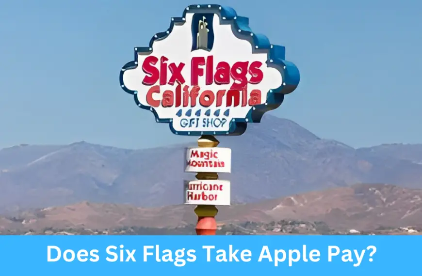 Does Six Flags Take Apple Pay