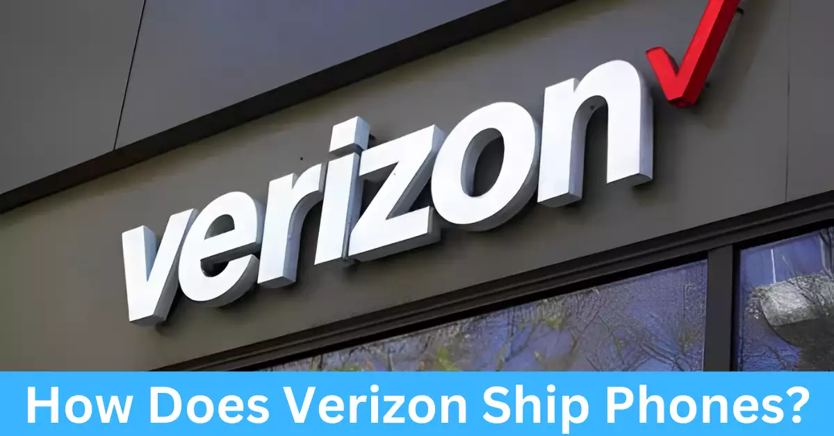 How Does Verizon Ship Phones