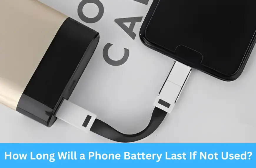 How Long Will a Phone Battery Last If Not Used