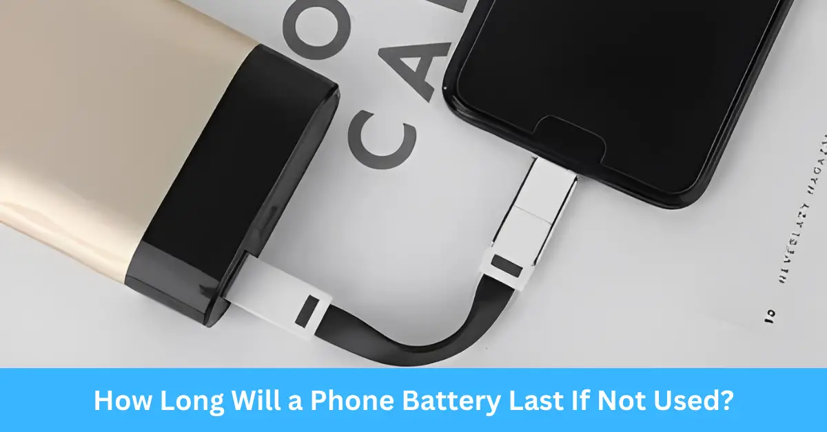 How Long Will a Phone Battery Last If Not Used