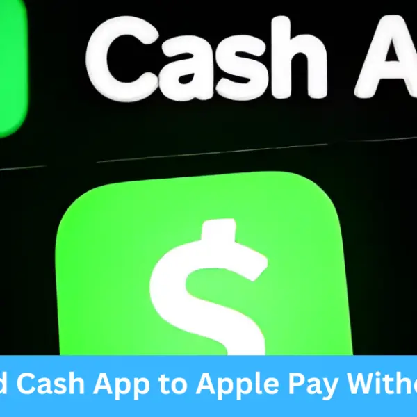 How to Add Cash App to Apple Pay Without a Card?