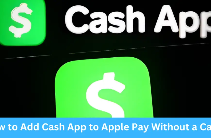 How to Add Cash App to Apple Pay Without a Card?