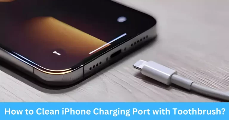 How to Clean iPhone Charging Port with Toothbrush