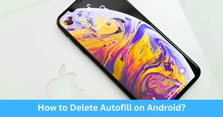 How to Delete Autofill on Android
