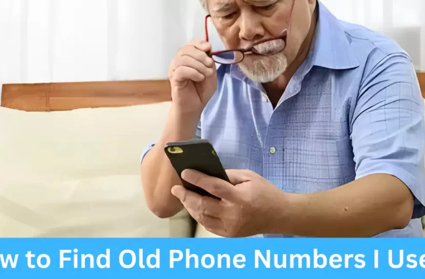 How to Find Old Phone Numbers I Used