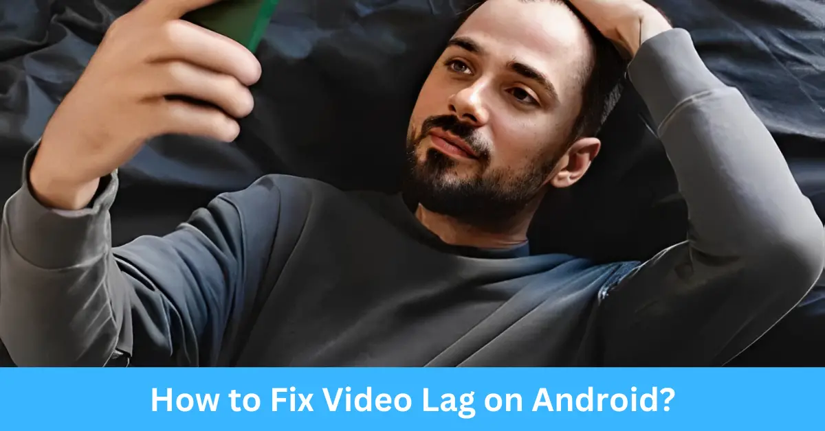 How to Fix Video Lag on Android