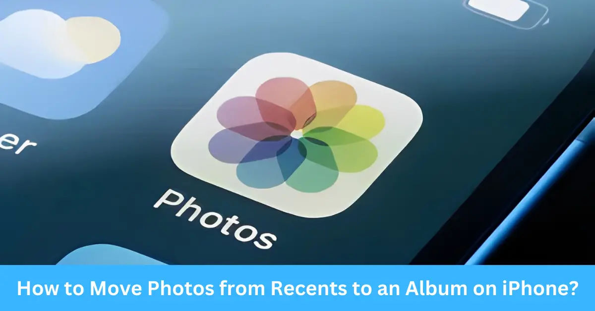 How to Move Photos from Recents to an Album on iPhone