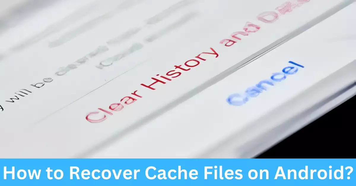 How to Recover Cache Files on Android