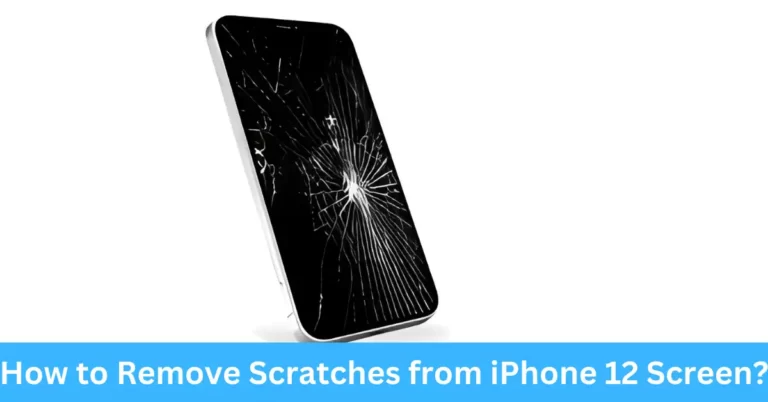 How to Remove Scratches from iPhone 12 Screen