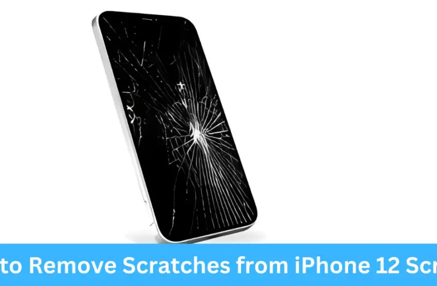 How to Remove Scratches from iPhone 12 Screen