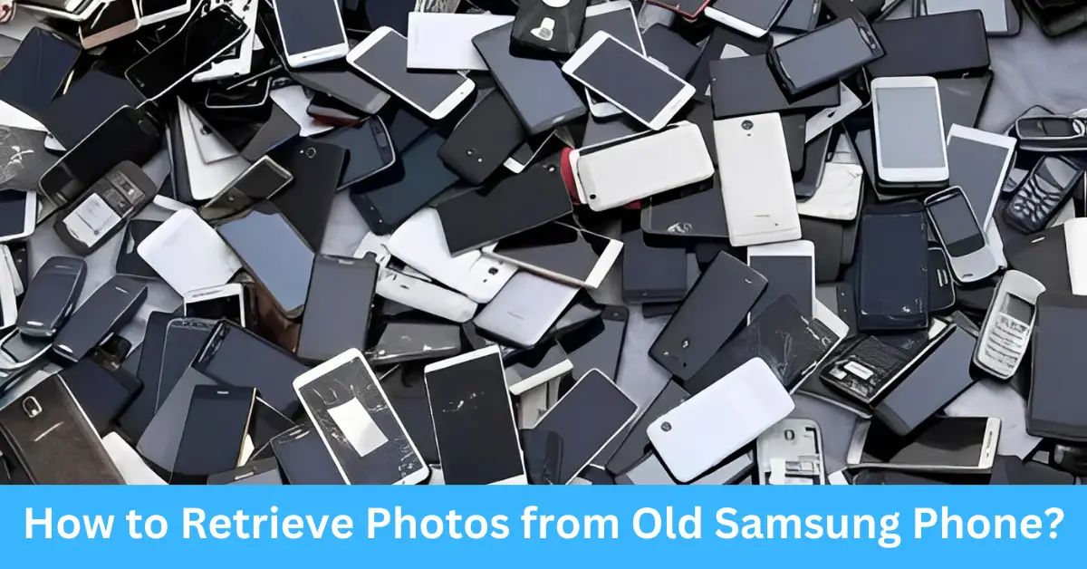 How to Retrieve Photos from Old Samsung Phone