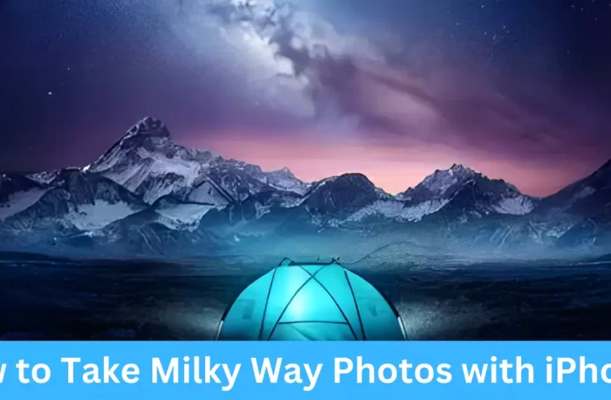 How to Take Milky Way Photos with iPhone