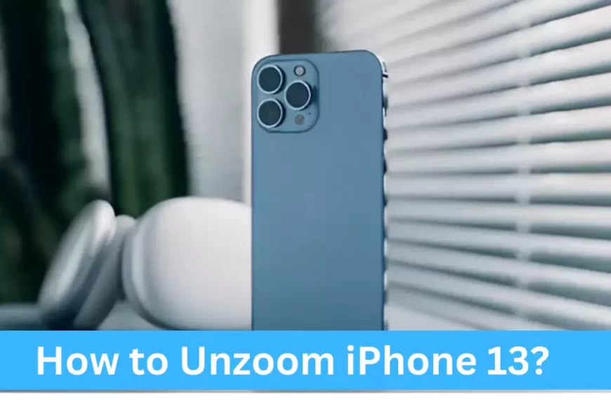 How to Unzoom iPhone 13