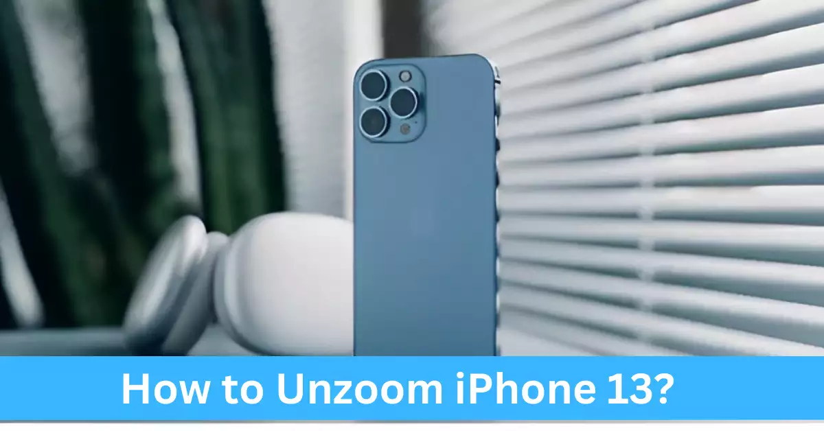 How to Unzoom iPhone 13