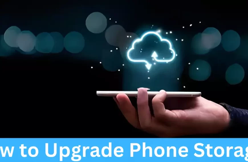 How to Upgrade Phone Storage