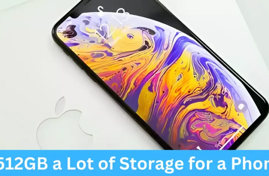 Is 512GB a Lot of Storage for a Phone