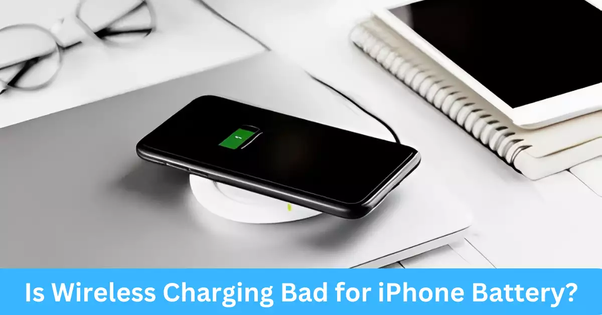 Is Wireless Charging Bad for iPhone Battery